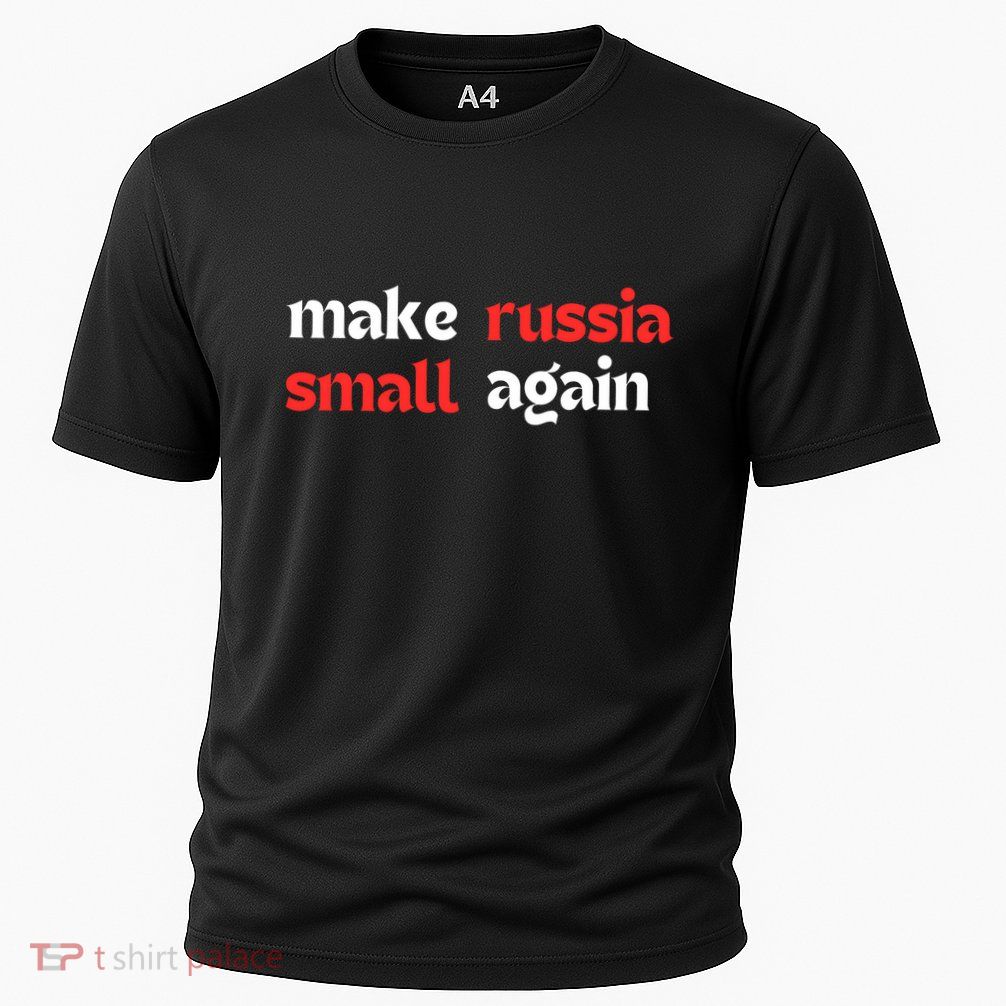 Make Russia Small Again Trending Zelenskyy Riffs On Trump Annoyed The Kremlin Performance Shirt