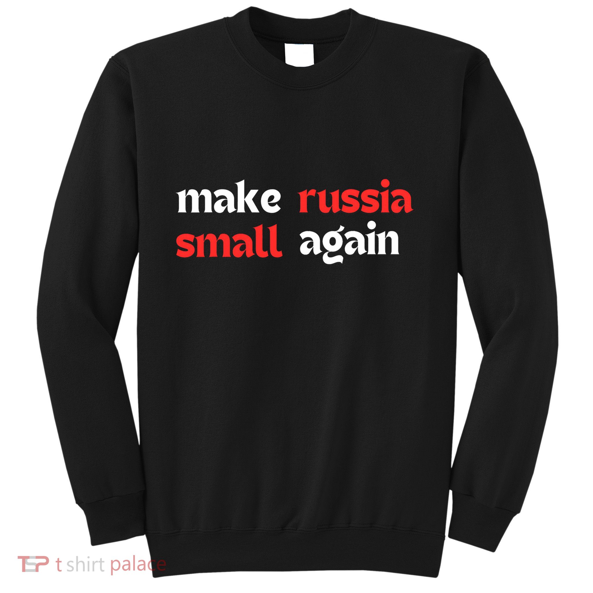 Make Russia Small Again Trending Zelenskyy Riffs On Trump Annoyed The Kremlin Sweatshirt