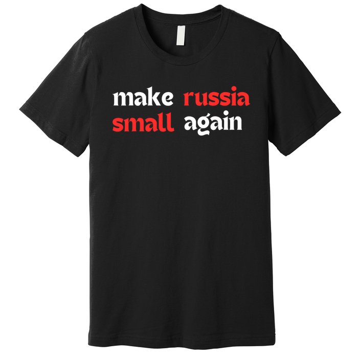 Make Russia Small Again Trending Zelenskyy Riffs On Trump Annoyed The Kremlin Premium T-Shirt