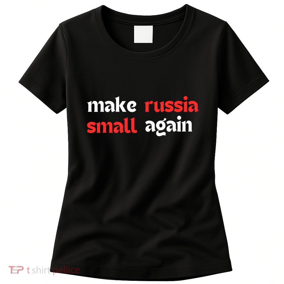 Make Russia Small Again Trending Zelenskyy Riffs On Trump Annoyed The Kremlin Womens T-Shirt