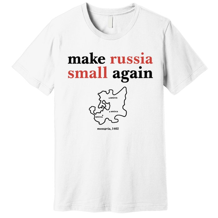 Make Russia Small Again Zelenskyy Trending Quote Annoyed The Kremlin Premium T-Shirt