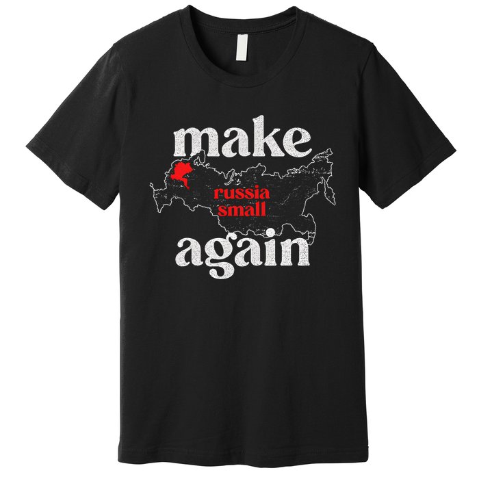 Make Russia Small Again Make Russia Small Again Premium T-Shirt