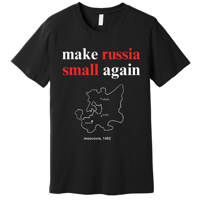 Make Russia Small Again Make Russia Small Again Premium T-Shirt