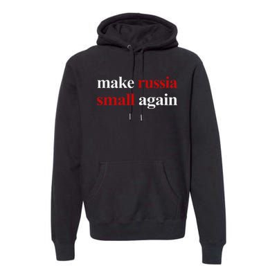 Make Russia Small Again Make Russia Small Again Gift Premium Hoodie