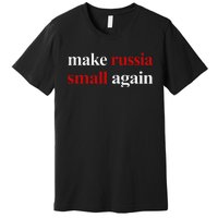 Make Russia Small Again Make Russia Small Again Gift Premium T-Shirt