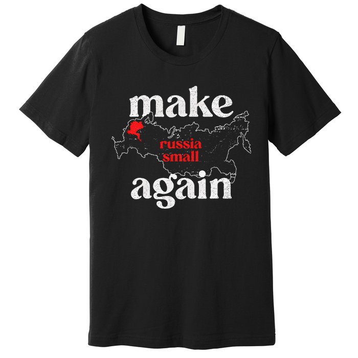 Make Russia Small Again Make Russia Small Again Premium T-Shirt