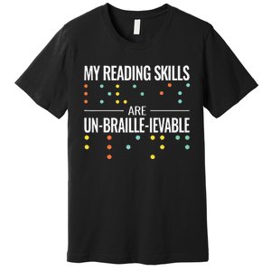 My Reading Skills Are Un Braille Ievable Blindness Braille Premium T-Shirt