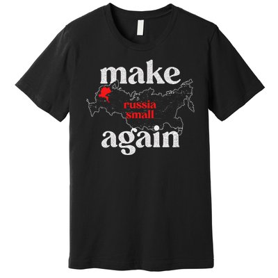 Make Russia Small Again Make Russia Small Again Premium T-Shirt