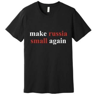Make Russia Small Again Volodymyr Zelensky Premium T-Shirt