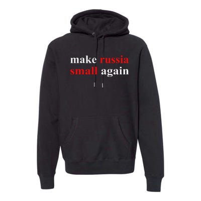 Make Russia Small Again  Funny Make Russia Small Again Premium Hoodie