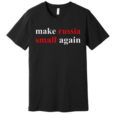 Make Russia Small Again  Funny Make Russia Small Again Premium T-Shirt