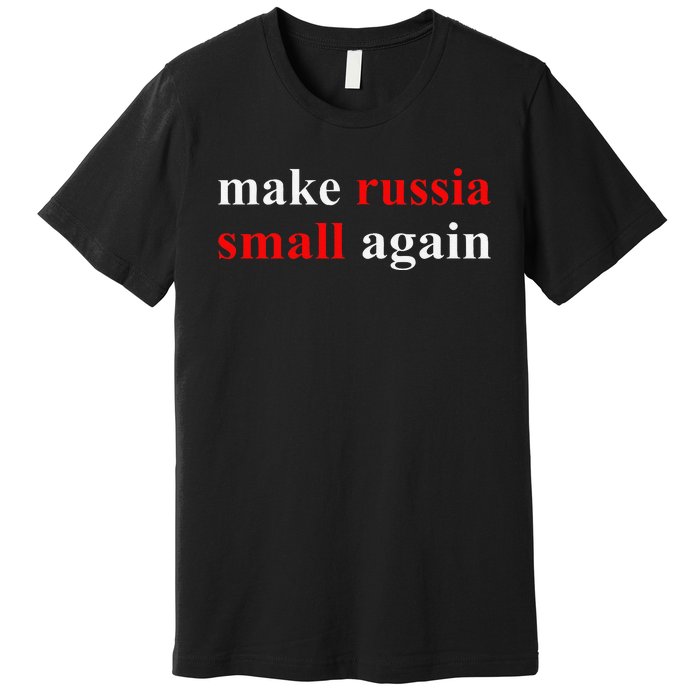 Make Russia Small Again  Funny Make Russia Small Again Premium T-Shirt