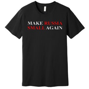 Make Russia Small Again  Funny Make Russia Small Again Premium T-Shirt