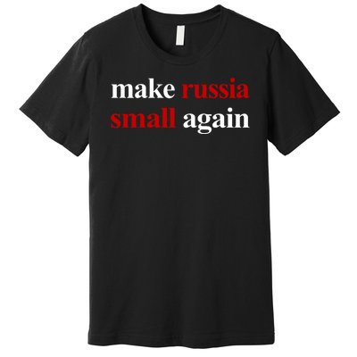 Make Russia Small Again Make Russia Small Again Premium T-Shirt