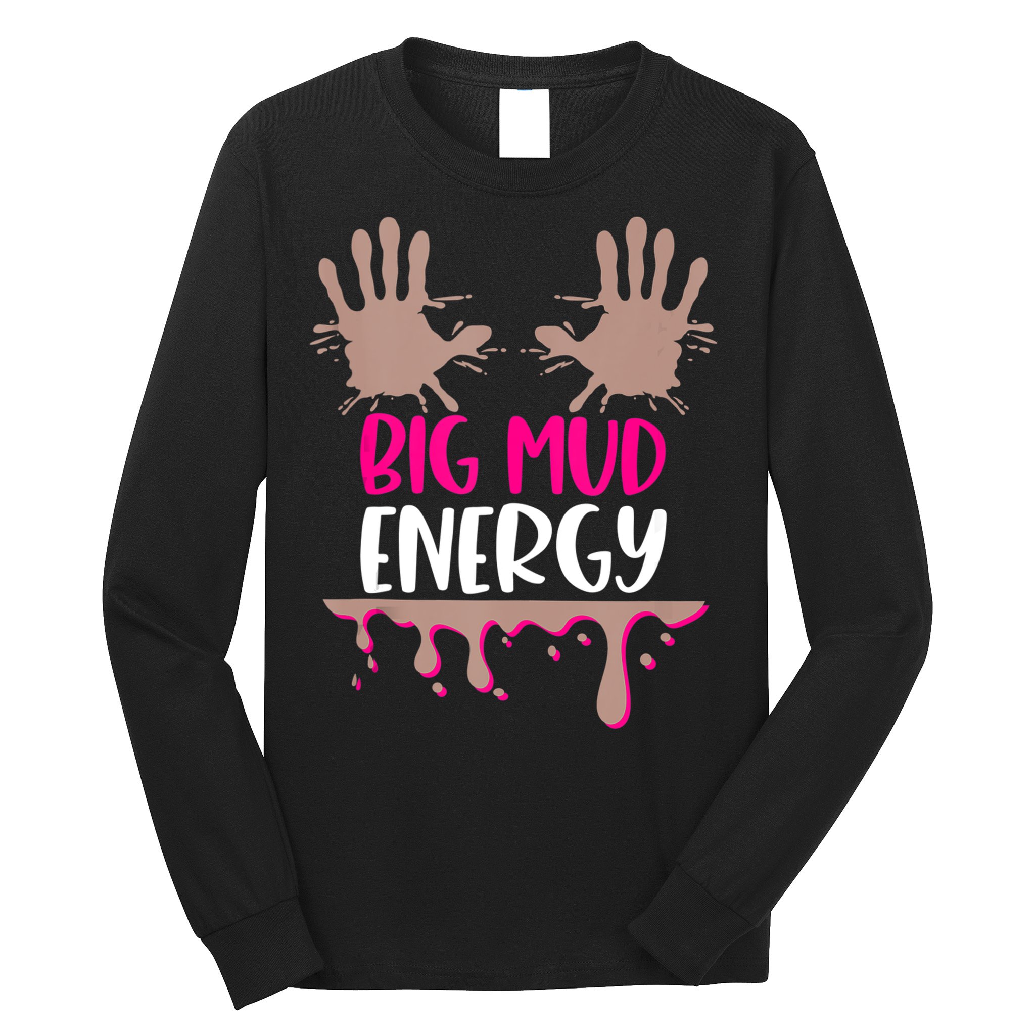 Mud Run Team Women Big Mud Energy Mud Race Muddy Handprints Long Sleeve Shirt