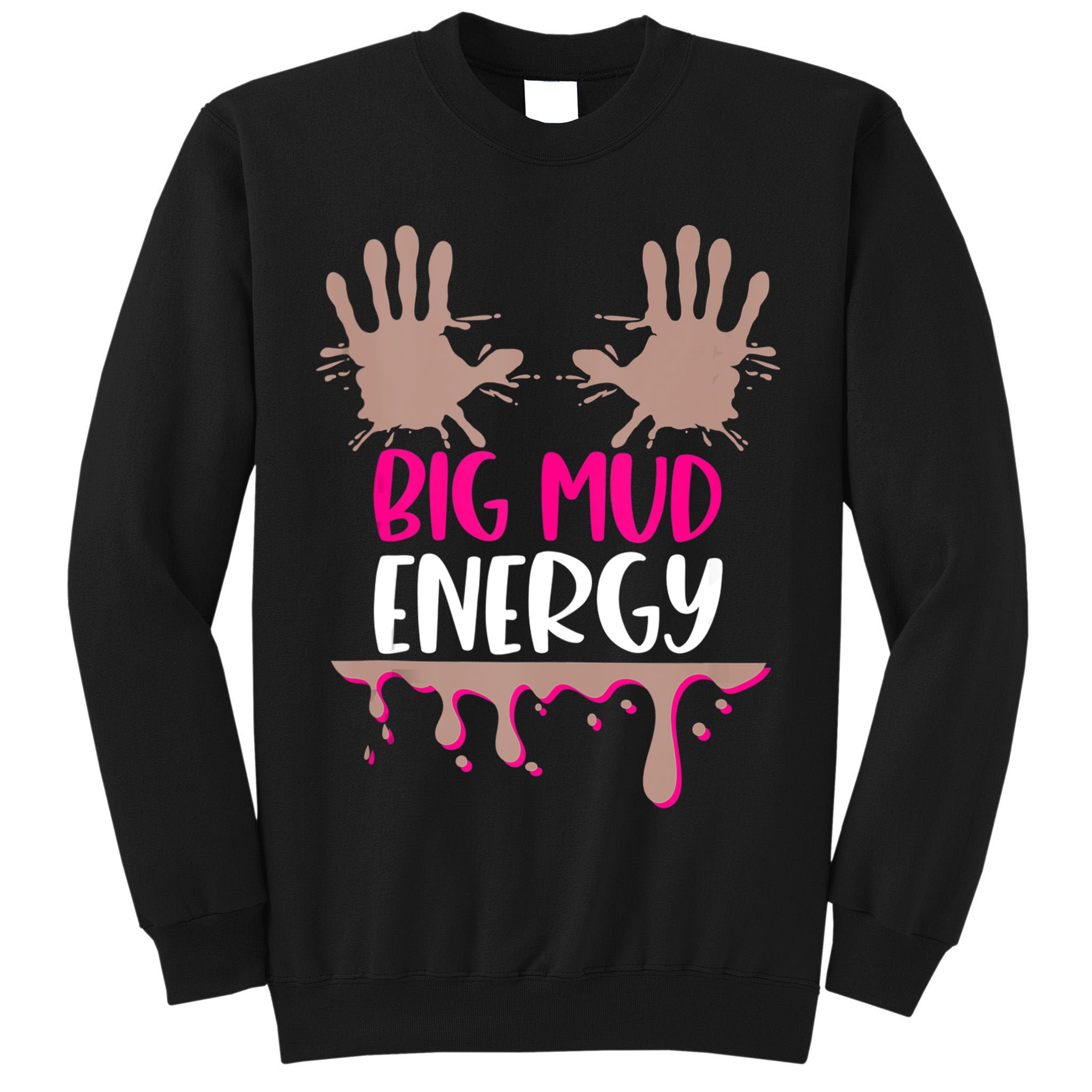 Mud Run Team Women Big Mud Energy Mud Race Muddy Handprints Tall Sweatshirt