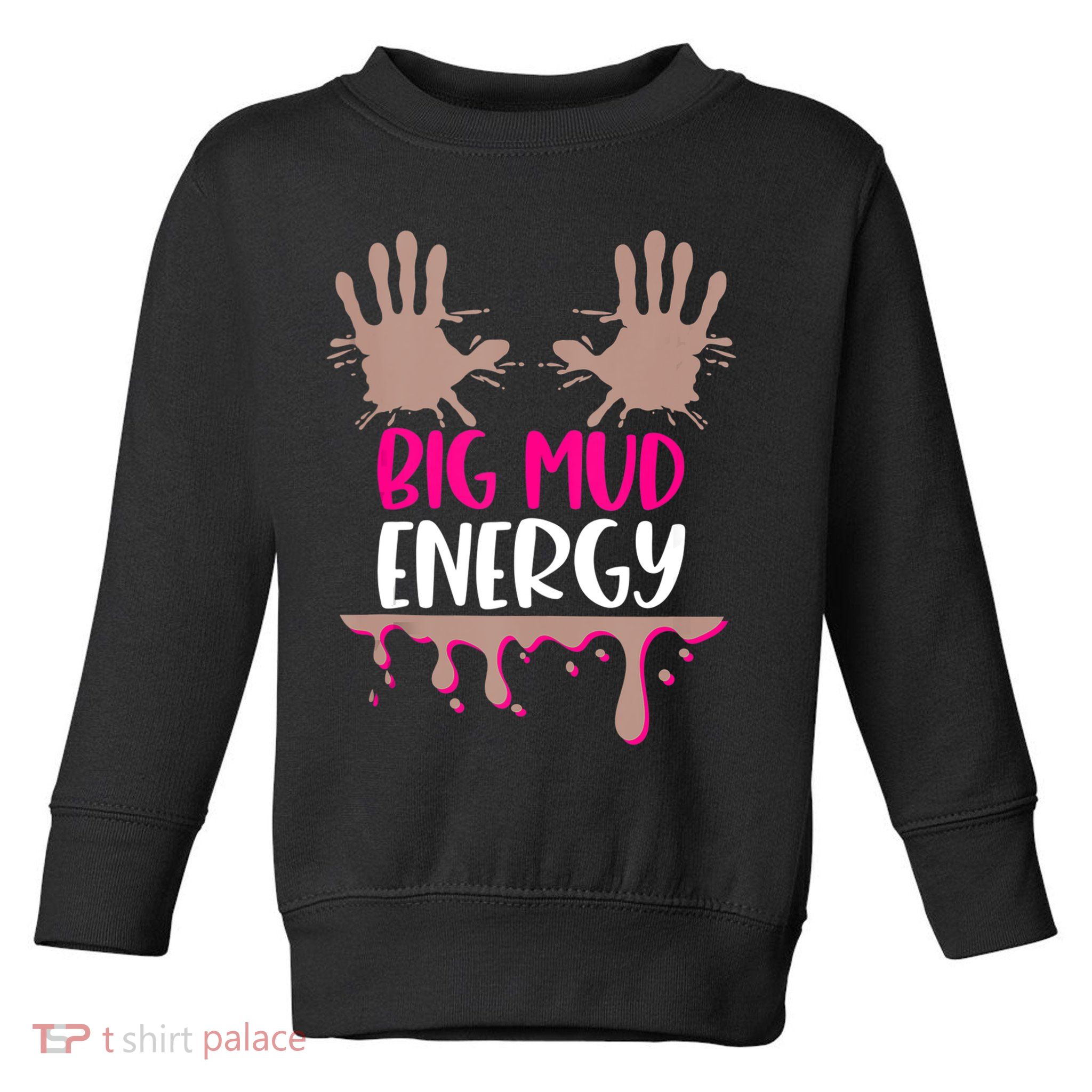 Mud Run Team Women Big Mud Energy Mud Race Muddy Handprints Toddler Sweatshirt