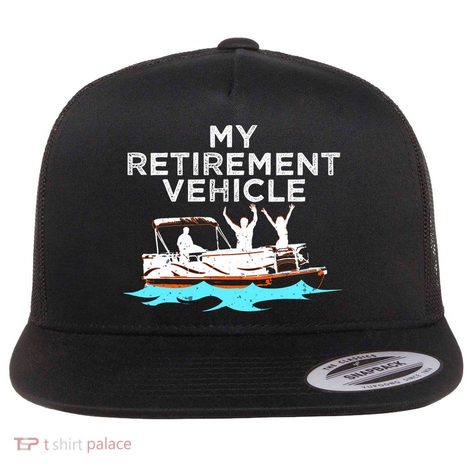 My Retirement Vehicle Funny Pontoon Boat Boating Gift Idea Flat Bill Trucker Hat
