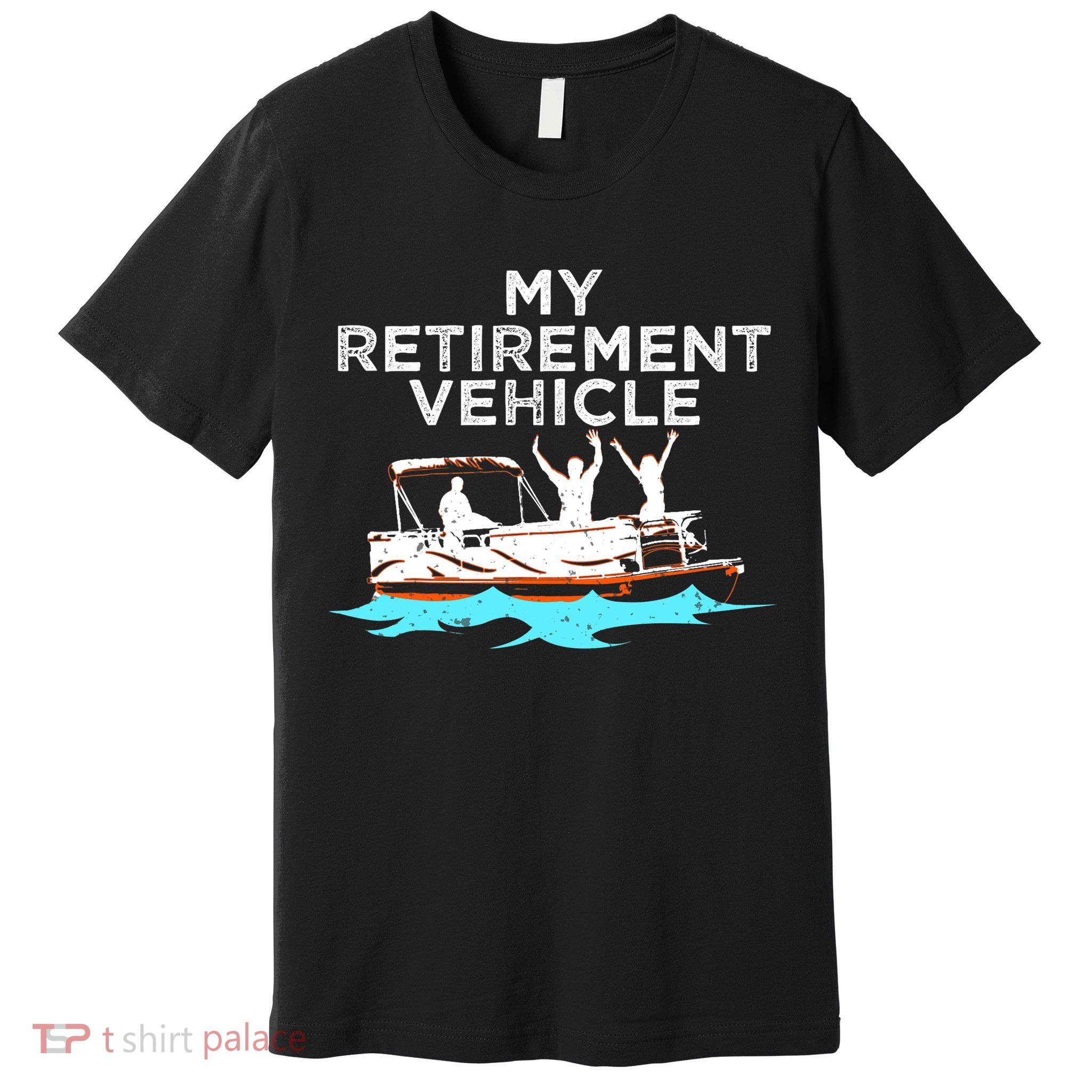 My Retirement Vehicle Funny Pontoon Boat Boating Gift Idea Premium T-Shirt