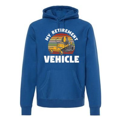 My Retirement Vehicle Retired Lawn Mower Grass Mow Mowing Premium Hoodie