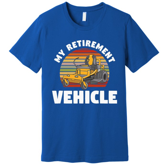 My Retirement Vehicle Retired Lawn Mower Grass Mow Mowing Premium T-Shirt