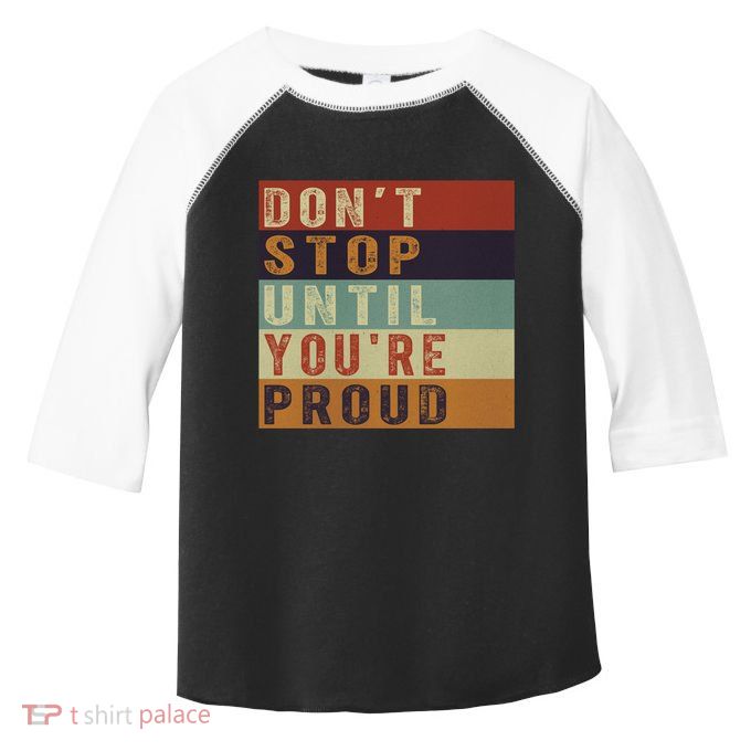 Motivational Retro Vintage Dont Stop Until Youre Proud Cute Gift Toddler Fine Jersey T-Shirt