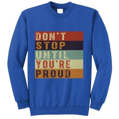 Motivational Retro Vintage Dont Stop Until Youre Proud Cute Gift Sweatshirt