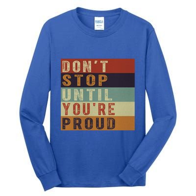 Motivational Retro Vintage Dont Stop Until Youre Proud Cute Gift Tall Long Sleeve T-Shirt
