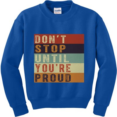 Motivational Retro Vintage Dont Stop Until Youre Proud Cute Gift Kids Sweatshirt