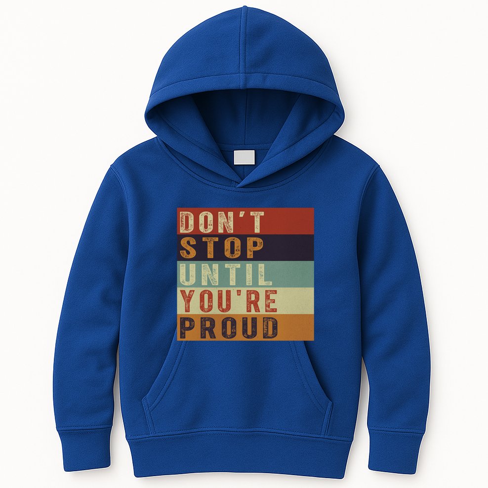 Motivational Retro Vintage Dont Stop Until Youre Proud Cute Gift Kids Hoodie