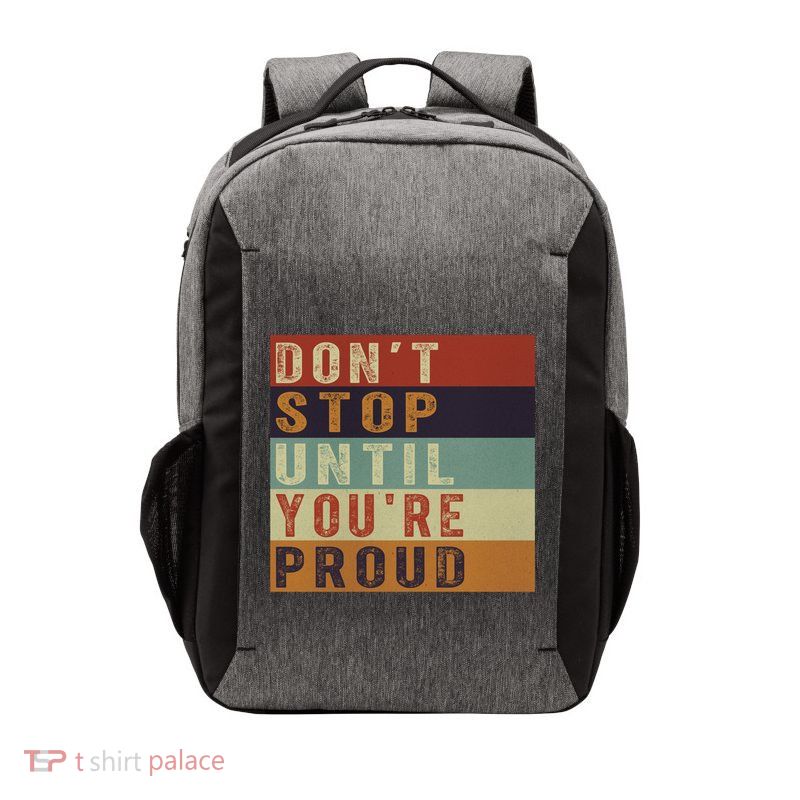 Motivational Retro Vintage Dont Stop Until Youre Proud Cute Gift Vector Backpack