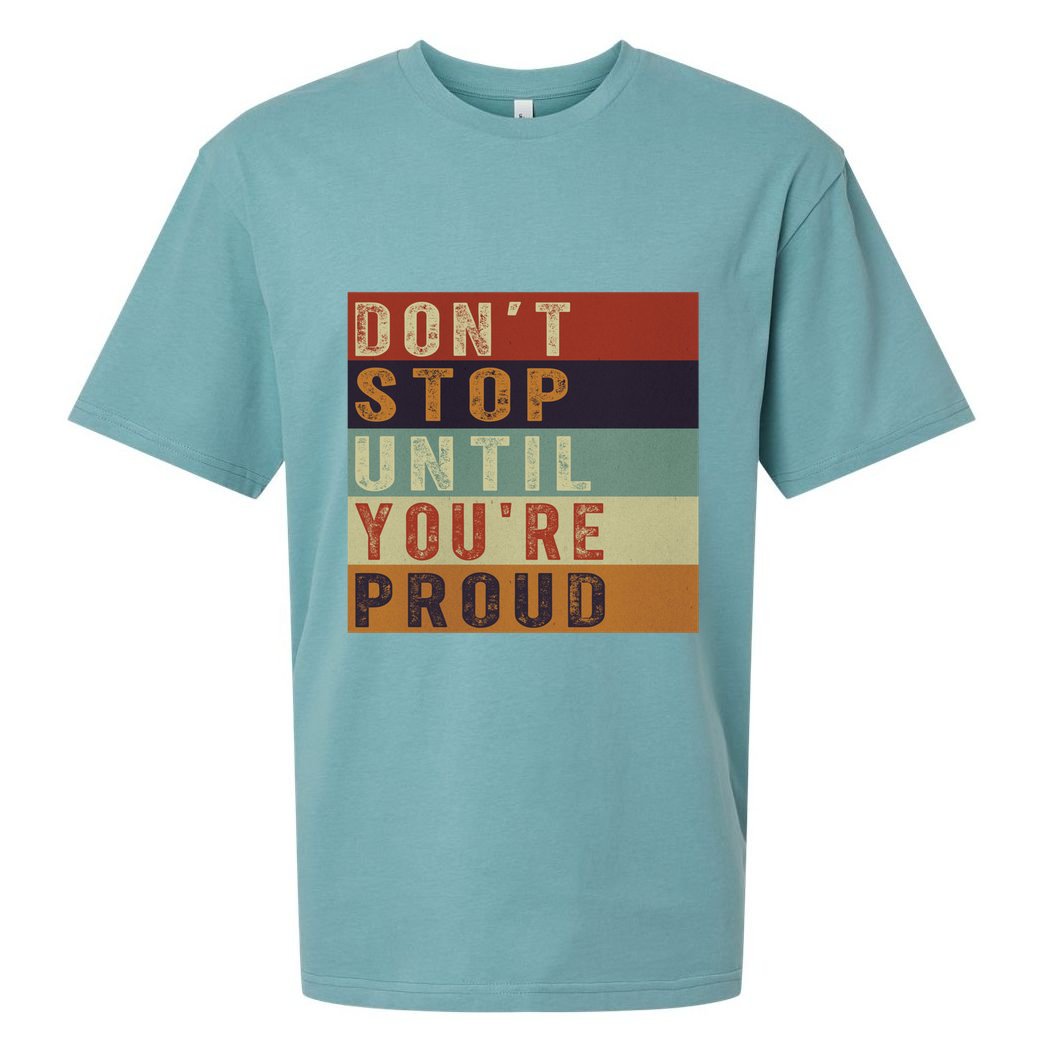 Motivational Retro Vintage Dont Stop Until Youre Proud Cute Gift Sueded Cloud Jersey T-Shirt