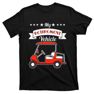 My Retirement Vehicle Funny Golf Cart T-Shirt