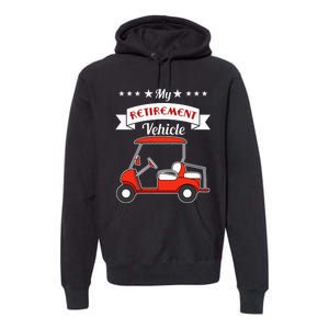 My Retirement Vehicle Funny Golf Cart Premium Hoodie