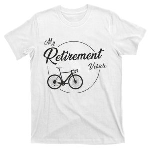 My Retirement Vehicle - Retired Cycling T-Shirt