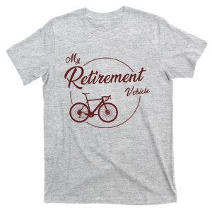 My Retirement Vehicle - Retired Cycling T-Shirt