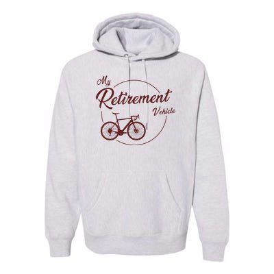 My Retirement Vehicle - Retired Cycling Premium Hoodie