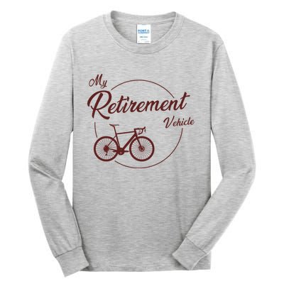 My Retirement Vehicle - Retired Cycling Tall Long Sleeve T-Shirt