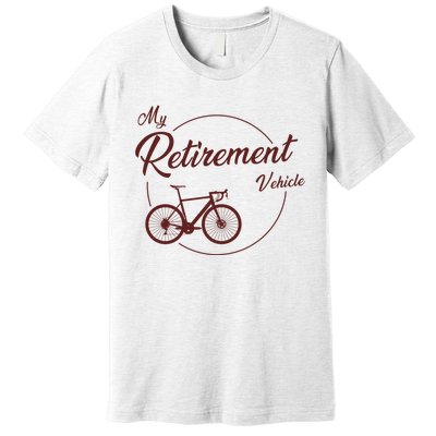 My Retirement Vehicle - Retired Cycling Premium T-Shirt