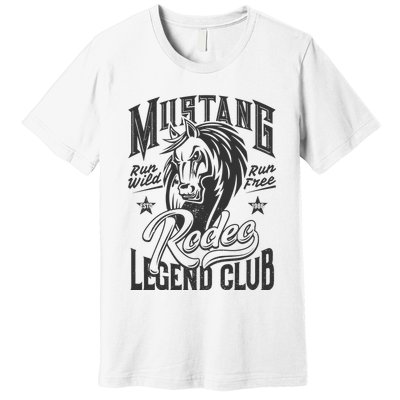 Mustang Run Wild Run Free Rodeo Legend Club Premium T-Shirt