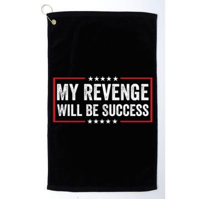 My Revenge Will Be Success American Flag Trump 2024 Cool Gift Platinum Collection Golf Towel