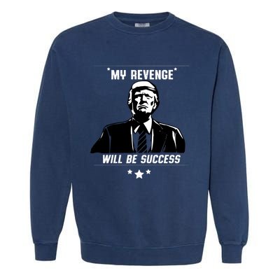 My Revenge Will Be Success Garment-Dyed Sweatshirt