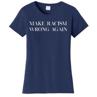 MAKE RACISM WRONG AGAIN Politics Resist Message Women's T-Shirt