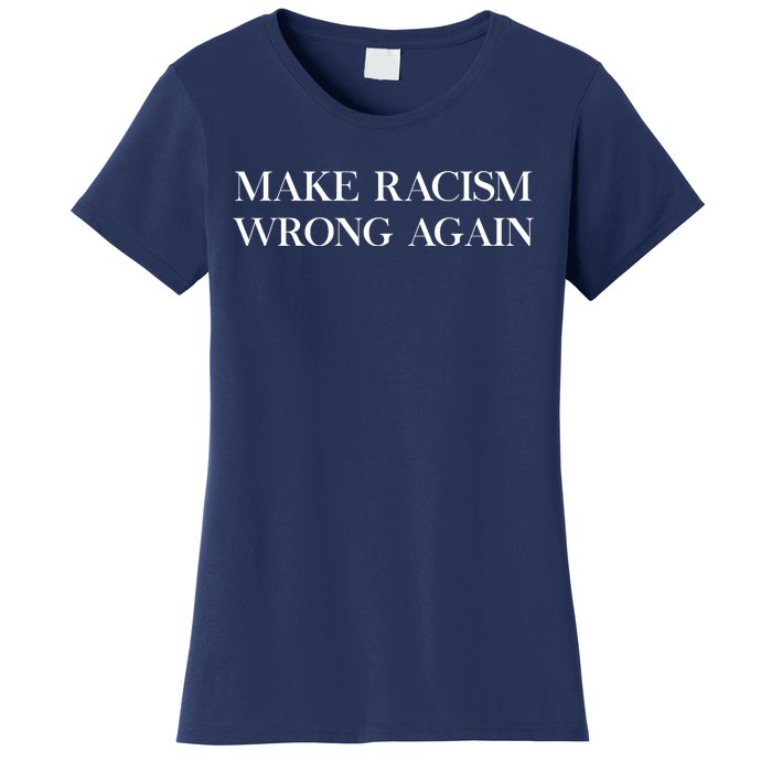 MAKE RACISM WRONG AGAIN Politics Resist Message Women's T-Shirt