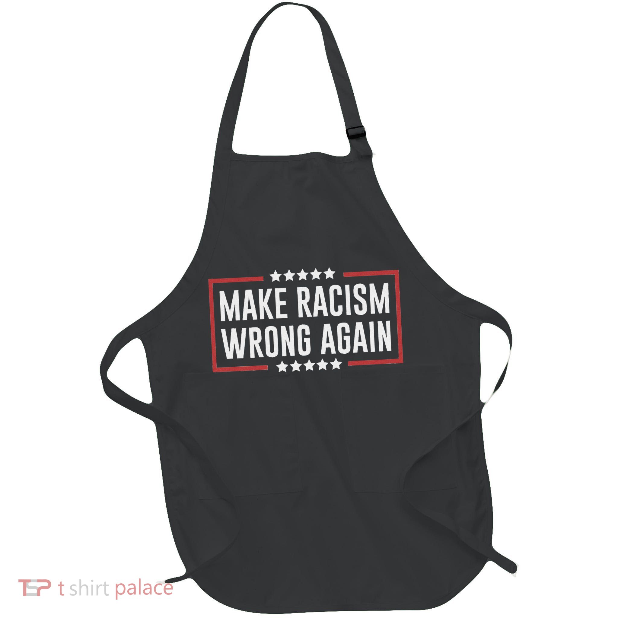 Make Racism Wrong Again Anti Hate Resist Anti Trump Apron