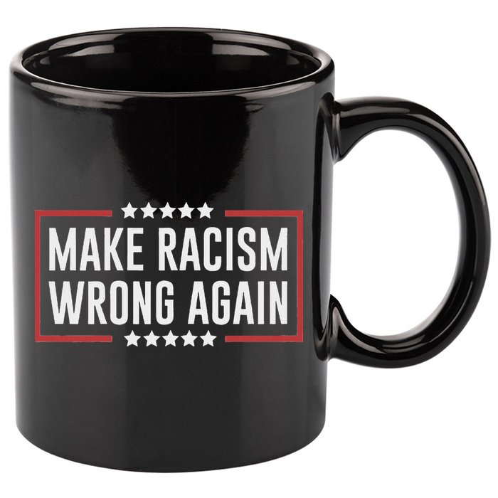 Make Racism Wrong Again Anti Hate Resist Anti Trump 11oz C Handle Ceramic Mug
