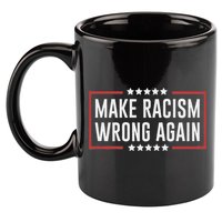 Make Racism Wrong Again Anti Hate Resist Anti Trump 11oz C Handle Ceramic Mug