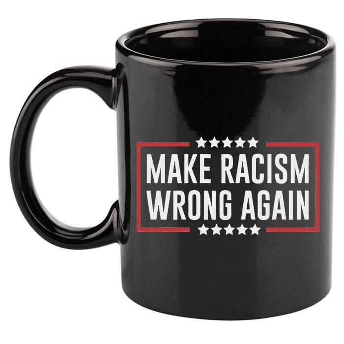 Make Racism Wrong Again Anti Hate Resist Anti Trump 11oz C Handle Ceramic Mug