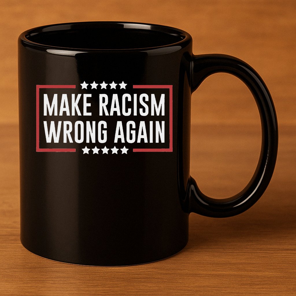 Make Racism Wrong Again Anti Hate Resist Anti Trump 11oz C Handle Ceramic Mug