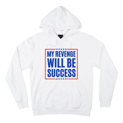 My Revenge Will Be Success Hoodie